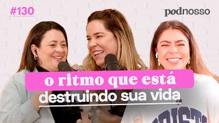 VAL GONÇALVES - O RITMO QUE ESTÁ DESTRUINDO SUA VIDA | PODNOSSO #130