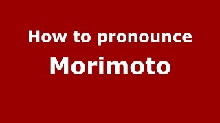 How to pronounce Morimoto