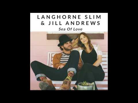 Jill Andrews & Langhorne Slim - Sea of Love (Official Audio)