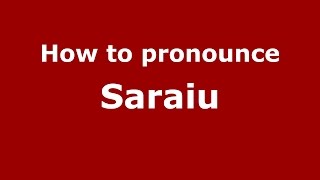 How to pronounce Saraiu