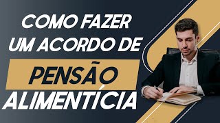 Pensão Alimentícia: Posso Fazer um Acordo Amigável [2021]