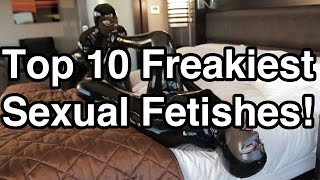 Top 10 Freakiest Fetishes EVER!! WTF - Fridays