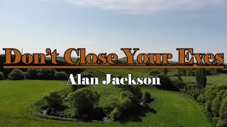 Don&#39;t Close Your Eyes - Alan Jackson Lyrics
