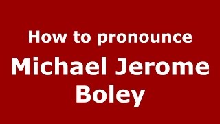 How to pronounce Michael Jerome Boley