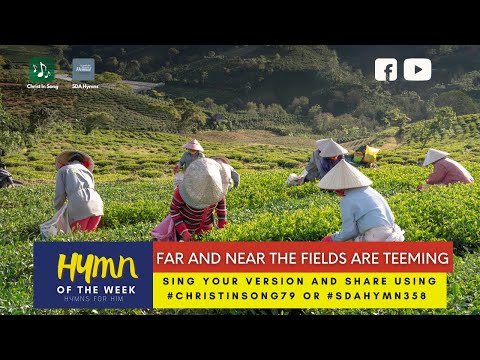 Far And Near The Fields Are Teeming| Hymn History