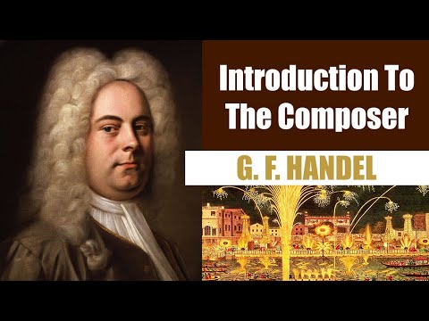 George Frederic Handel | Short Biography | Introduction To The Composer