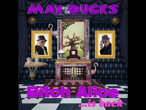 Bitch Alice is Back -  Max and the Ducks