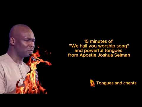 15 minutes of We hail you worship song and powerful tongues from Apostle Joshua Selman