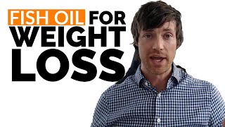 How to Use Fish Oil For Weight Loss & Fat Loss (Dosing, Duration & More)
