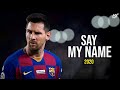 Lionel Messi 2020 • SAY MY NAME • Skills & Goals 2019/20