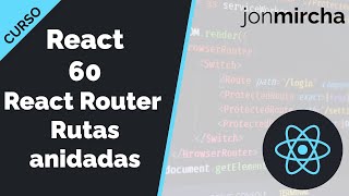Curso React: 60. React Router: Rutas anidadas (hook useRouteMatch) - jonmircha