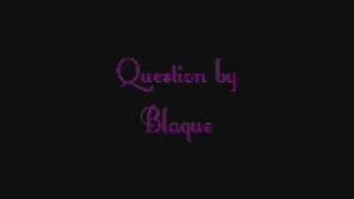 Blaque - Questions