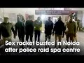 Sex Racket Busted In Noida After Police Raid Spa Centre Crime Update