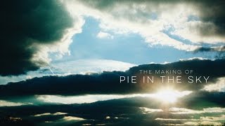 The Making Of Pie In The Sky