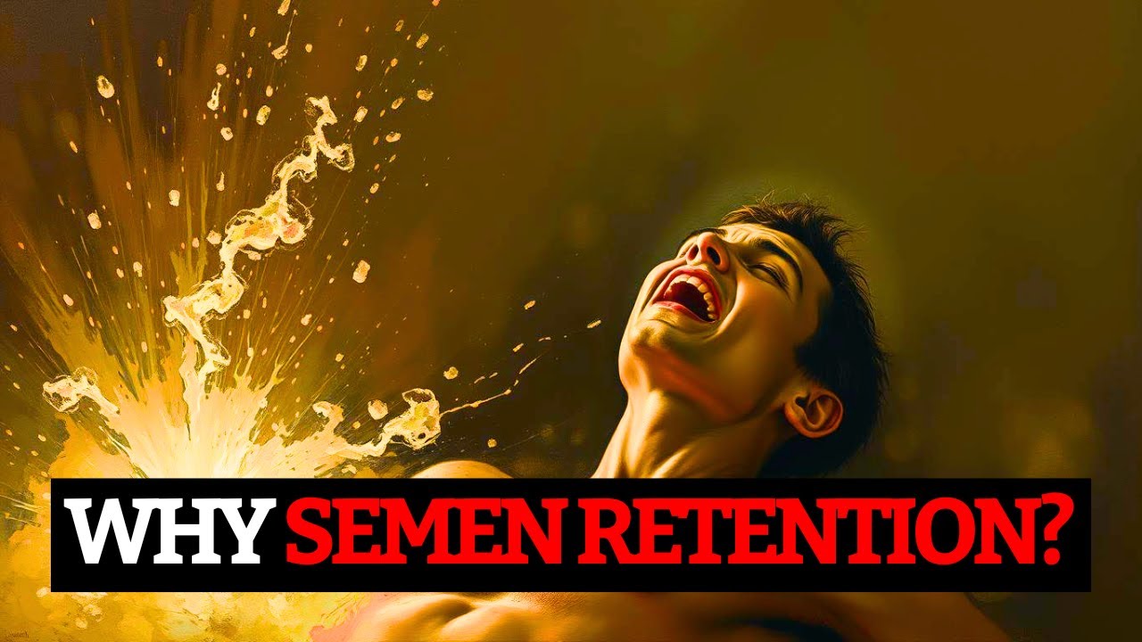 The Power of Semen Retention Explained