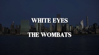 White Eyes (Lyrics) | The Wombats