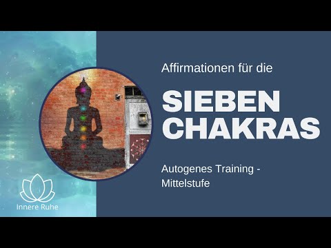 Autogenes Training für Fortgeschrittene und Affirmationen die die sieben Hauptchakren harmonisieren
