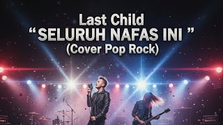Download lagu LAST CHILD 'SELURUH NAFAS INI' ( COVER POP ROCK AI )  mp3