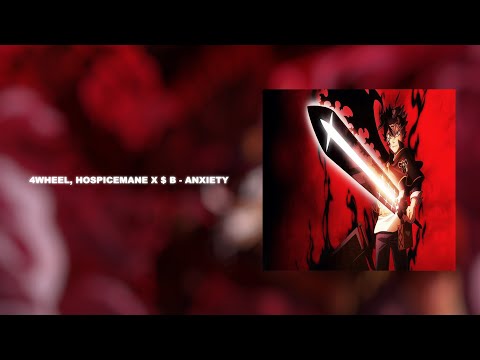 4WHEEL, HOSPICEMANE x $ B - ANXIETY