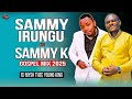 BEST OF SAMMY IRUNGU AND SAMMY K MIX 2025 NDUKANJETHE WAMONA MEERE NDIGIRIGANIRWO NIWEGA DJ MYSH