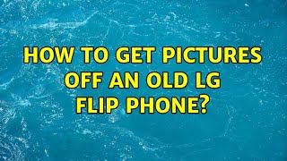How to get pictures off an old LG Flip Phone?