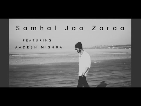 Aadesh Mishra Samhal Jaa Zaraa