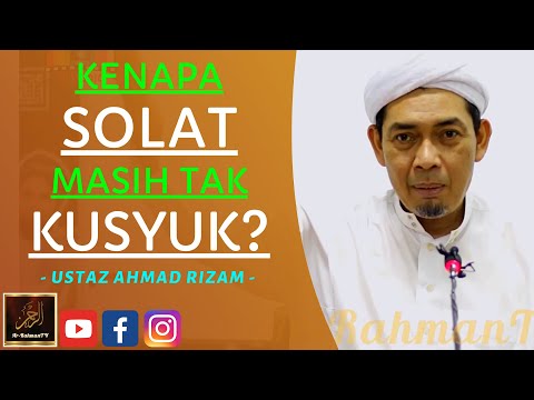 Ustaz Ahmad Rizam - KENAPA SOLAT MASIH TAK KUSYUK?