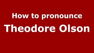 How to pronounce Theodore Olson