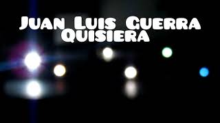 Juan Luis Guerra - Quisiera (letras)
