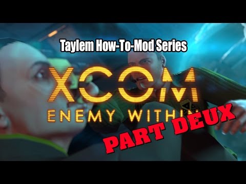 Taylem Mods - How-To Mod XCOM Again!!! Seriously!?!