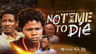 NO TIME TO DIE || Written & Directed by Femi Adebile (Fejosbaba Movies 2023)