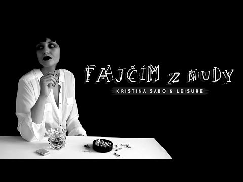 Kristina Sabo & Leisure - Kristína Sabo & Leisure - Fajčím z nudy (official lyrics)