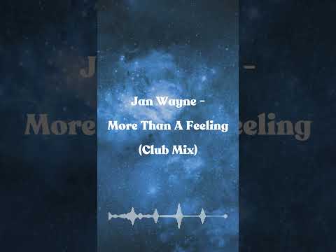 Jan Wayne - More Than A Feeling (Club Mix)