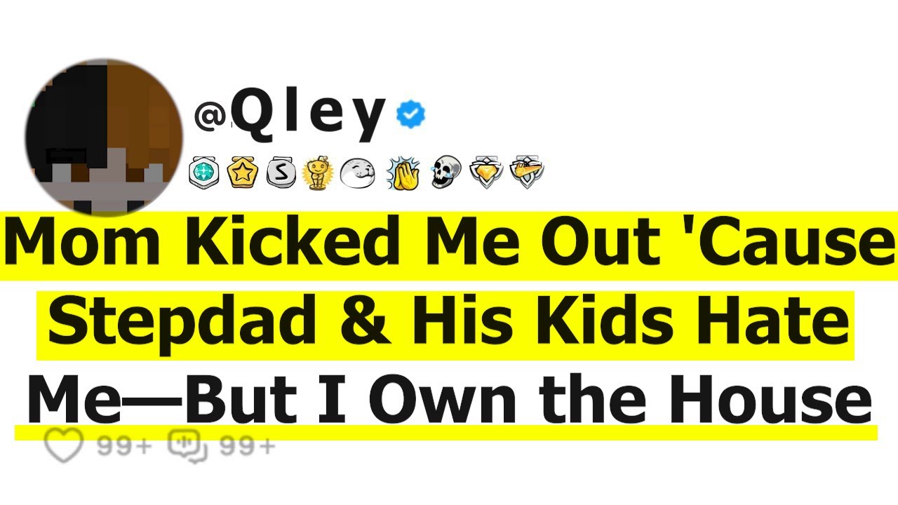 Mom Kicked Me Out 'Cause Stepdad & His Kids Hate Me—But I Own the House
