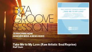 Ralf Gum - Take Me to My Love - Raw Artistic Soul Reprise - IbizaGrooveSession