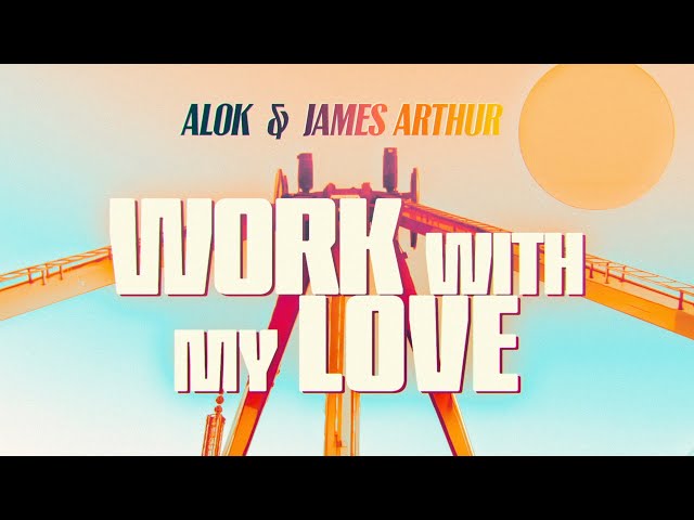 Alok & James Arthur - Work With My Love (Official Lyric Video)