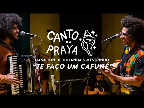 TE FAÇO UM CAFUNÉ  |  HAMILTON DE HOLANDA & MESTRINHO | CANTO DA PRAYA