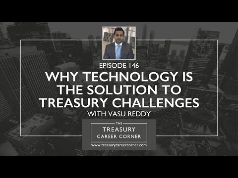 Why Technology is the Solution to Treasury Challenges with Vasu Reddy