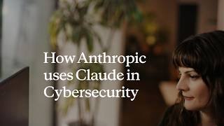 How Anthropic uses Claude in Cybersecurity