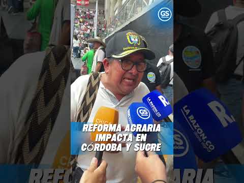 La reforma agraria sigue impactando en Córdoba y Sucre