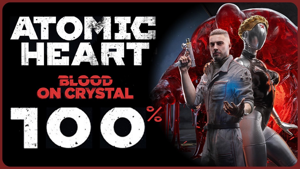 Atomic Heart Blood on Crystal DLC – 100% All Achievements & Collectibles