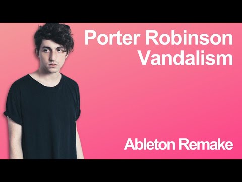 Porter Robinson - Vandalism (feat. Amba Shepherd) Full Remake In Ableton
