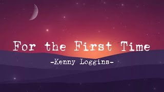 Kenny Loggins - For the First Time (Lyrics)