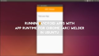 Run Android app with App Runtime for Chrome (ARC) Welder in Ubuntu