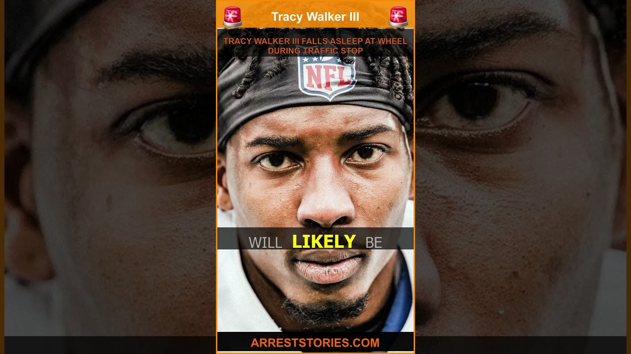 TRACY WALKER III FALLS ASLEEP AT WHEEL DURING TRAFFIC STOP