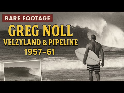 Greg Noll: The Untamed North Shore  (1957–61) | Velzyland to Pipeline