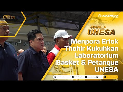JENDELA UNESA : Menpora Erick Thohir Kukuhkan Laboratorium Basket & Petanque UNESA