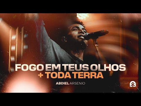 Fogo em Teus Olhos / Toda a Terra - Ministração Ao Vivo | Abdiel Arsenio