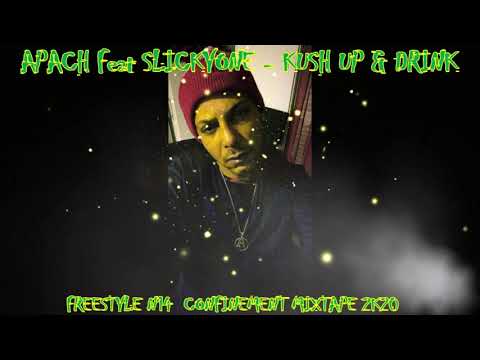 APACH - Feat SLICKYONE KUSH UP & DRINK FREESTYLE N14