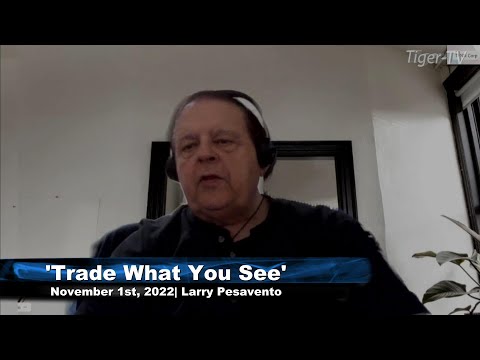 November 1st, Trade What You See with Larry Pesavento  on TFNN - 2022